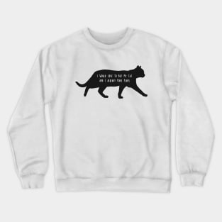 i would love to but my cat and i aready made plans Crewneck Sweatshirt